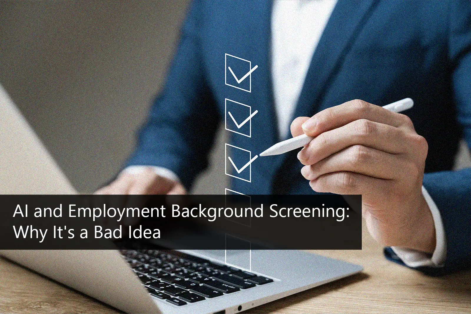 AI and Employment Background Screening Why It's a Bad Idea